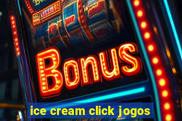 ice cream click jogos